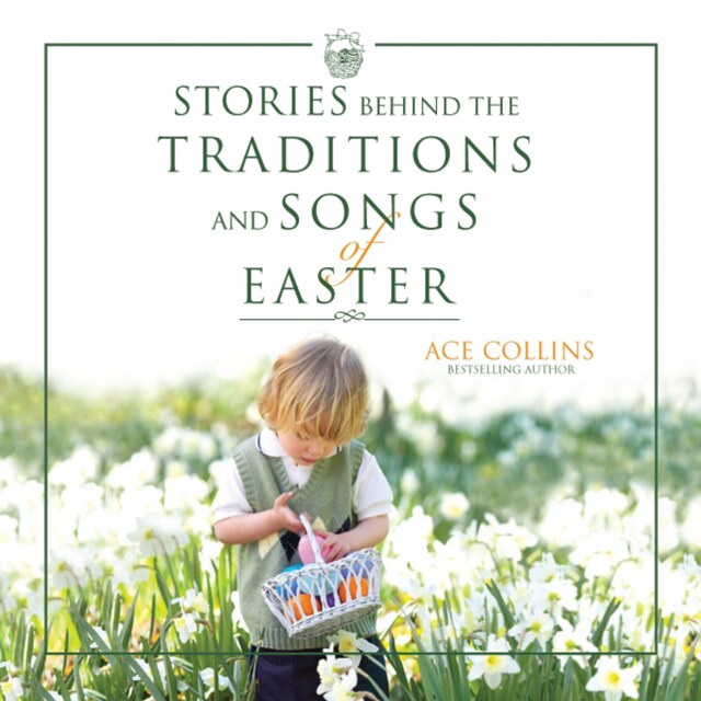 Stories Behind the Traditions and Songs of Easter