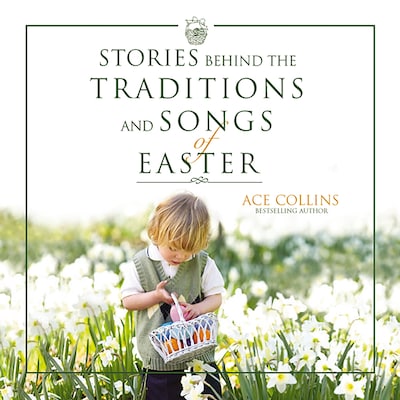Stories Behind the Traditions and Songs of Easter