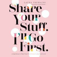 Share Your Stuff. I'll Go First.
