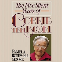 The Five Silent Years of Corrie Ten Boom