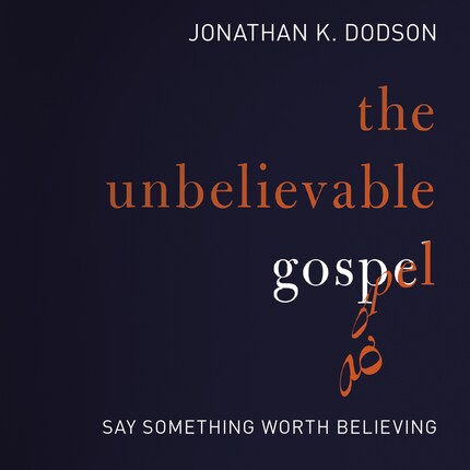 The Unbelievable Gospel bookCoverFor