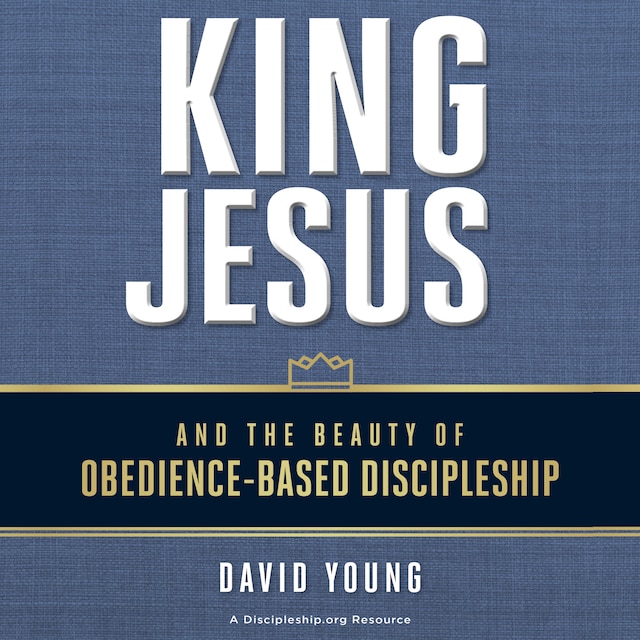 Kirjankansi teokselle King Jesus and the Beauty of Obedience-Based Discipleship
