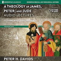 Theology of James, Peter, and Jude: Audio Lectures