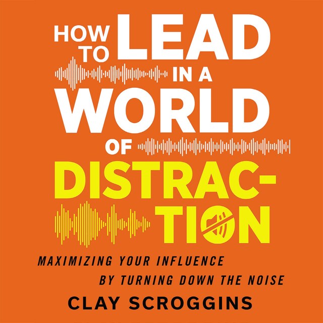 Kirjankansi teokselle How to Lead in a World of Distraction