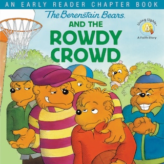 The Berenstain Bears and the Rowdy Crowd bookCoverFor