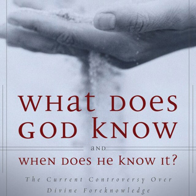 Book cover for What Does God Know and When Does He Know It?