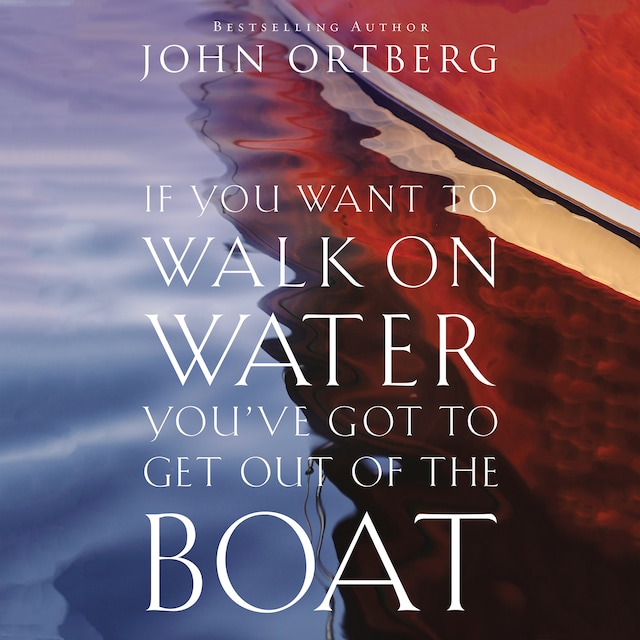 If You Want to Walk on Water, You've Got to Get Out of the Boat