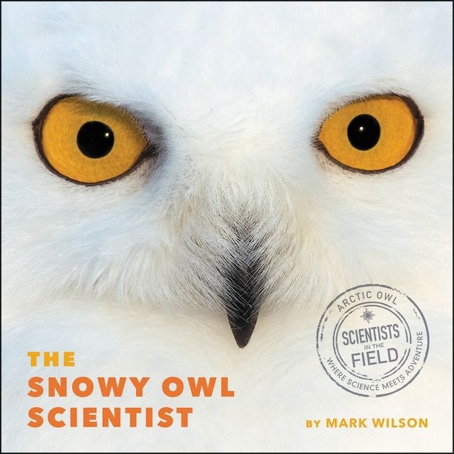 Kirjankansi teokselle The Snowy Owl Scientist
