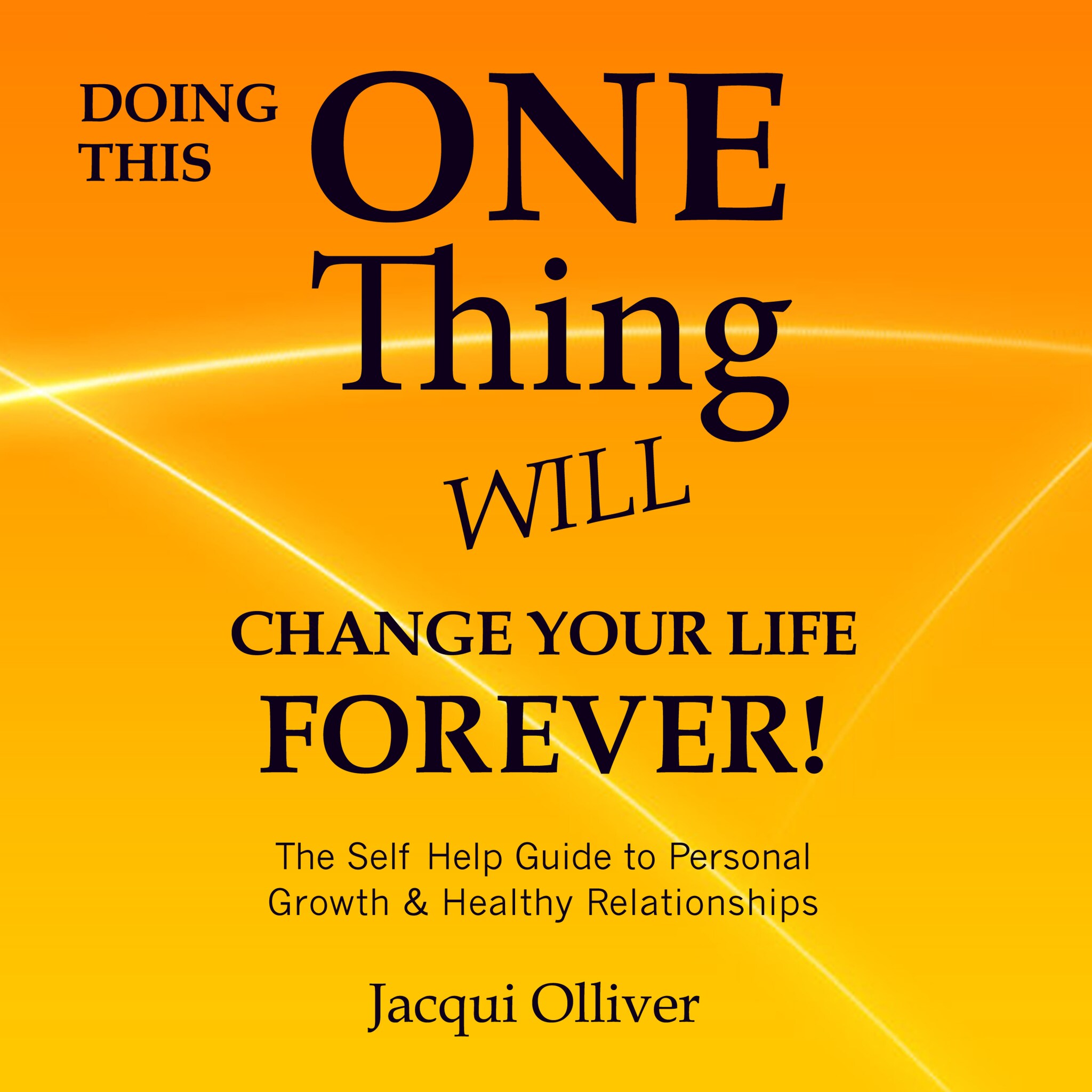 Doing This ONE Thing Will Change Your Life Forever! The Self Help Guide to Personal Growth & Healthy Relationships ilmaiseksi