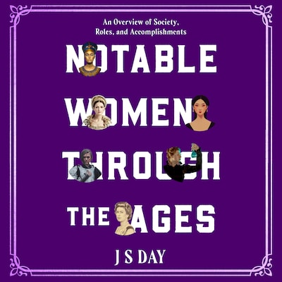 Notable Women Through The Ages