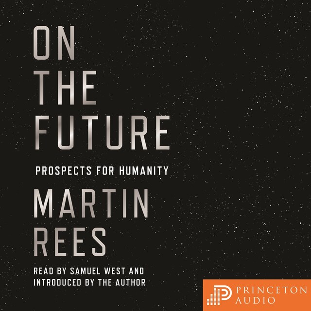 On the Future - Prospects for Humanity (Unabridged)