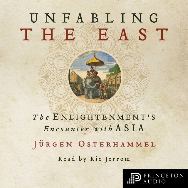 Unfabling the East - The Enlightenment's Encounter with Asia (Unabridged)