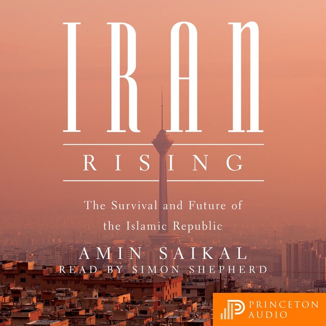 Iran Rising - The Survival and Future of the Islamic Republic (Unabridged)