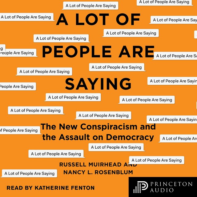 A Lot of People Are Saying - The New Conspiracism and the Assault on Democracy (Unabridged)