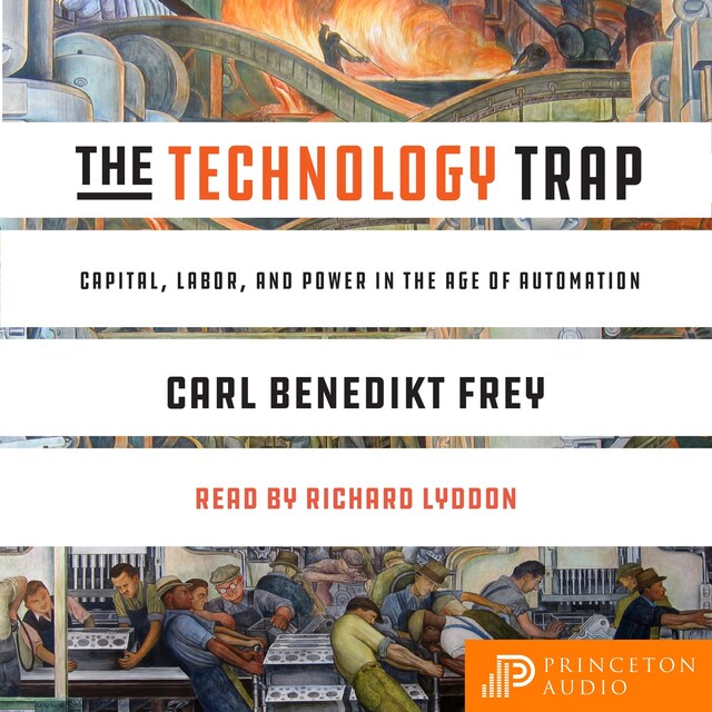 The Technology Trap - Capital, Labor, and Power in the Age of Automation (Unabridged)