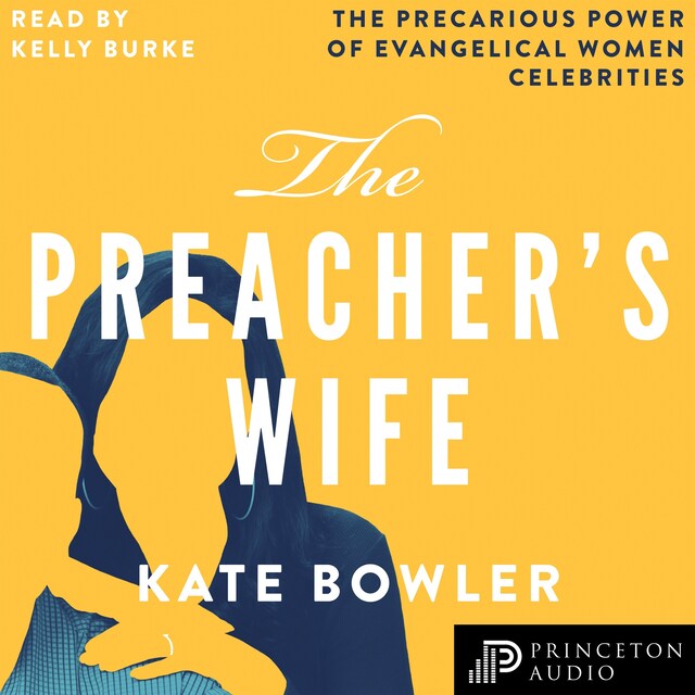 The Preacher's Wife - The Precarious Power of Evangelical Women Celebrities (Unabridged)