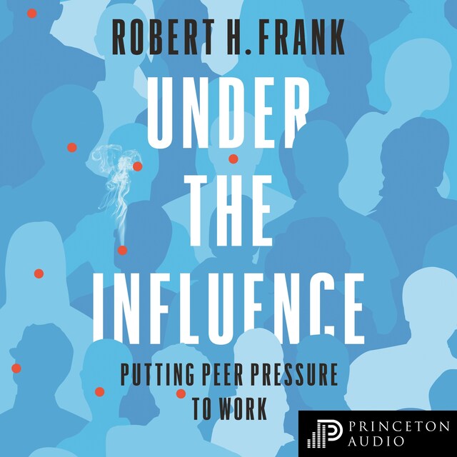 Under the Influence - Putting Peer Pressure to Work (Unabridged)