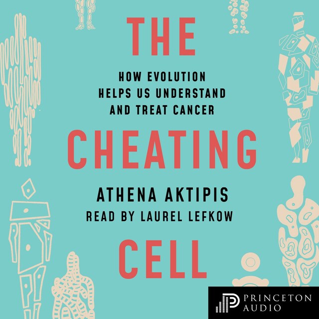 The Cheating Cell - How Evolution Helps Us Understand and Treat Cancer (Unabridged)