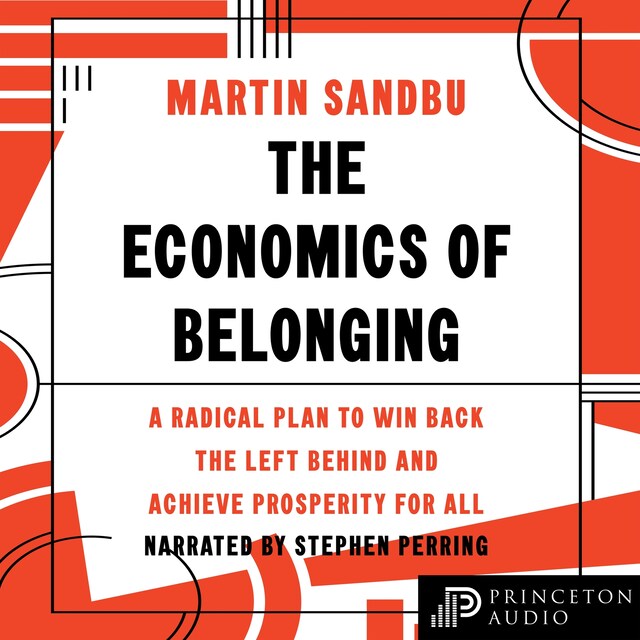 The Economics of Belonging - A Radical Plan to Win Back the Left Behind and Achieve Prosperity for All (Unabridged)