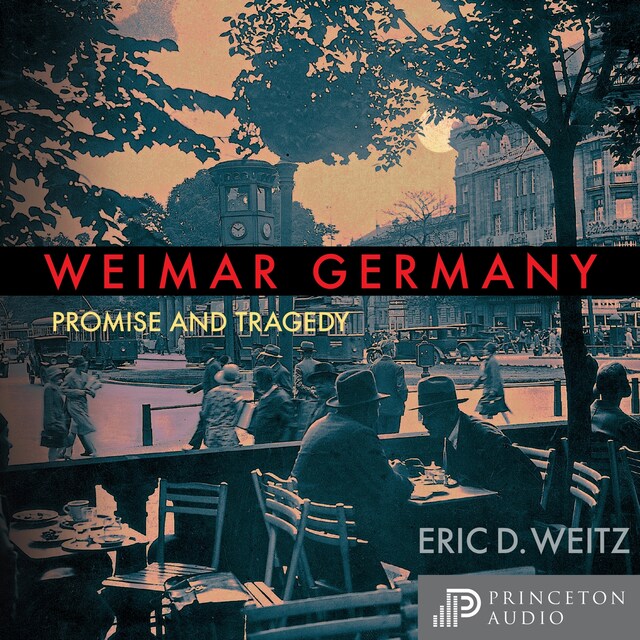 Weimar Germany - Promise and Tragedy, Weimar Centennial Edition (Unabridged)