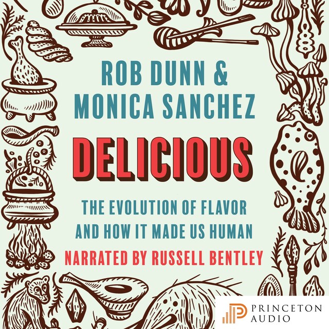 Delicious - The Evolution of Flavor and How It Made Us Human (Unabridged)