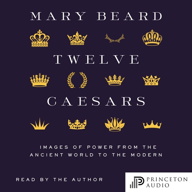Twelve Caesars - Images of Power from the Ancient World to the Modern (Unabridged)