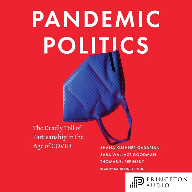 Pandemic Politics - The Deadly Toll of Partisanship in the Age of COVID (Unabridged)