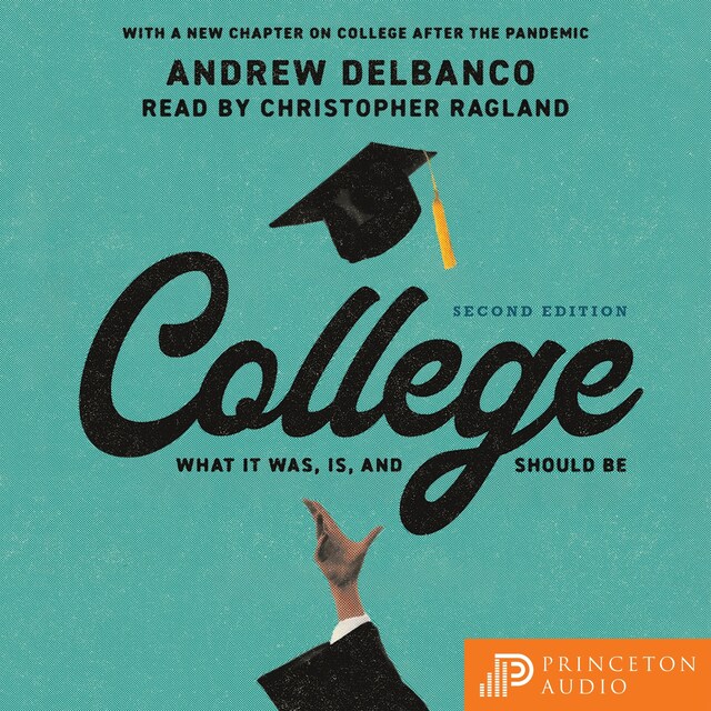 College - What It Was, Is, and Should Be Second Edition (Unabridged)
