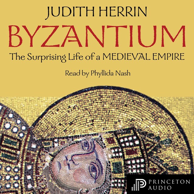 Byzantium - The Surprising Life of a Medieval Empire (Unabridged)