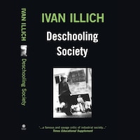 Deschooling Society (Unabridged)