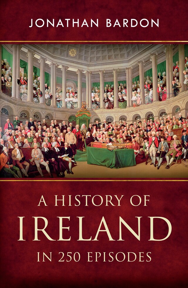 Book cover for A History of Ireland in 250 Episodes  – Everything You've Ever Wanted to Know About Irish History