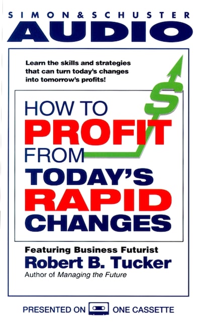 How to Profit from Today's Rapid Changes