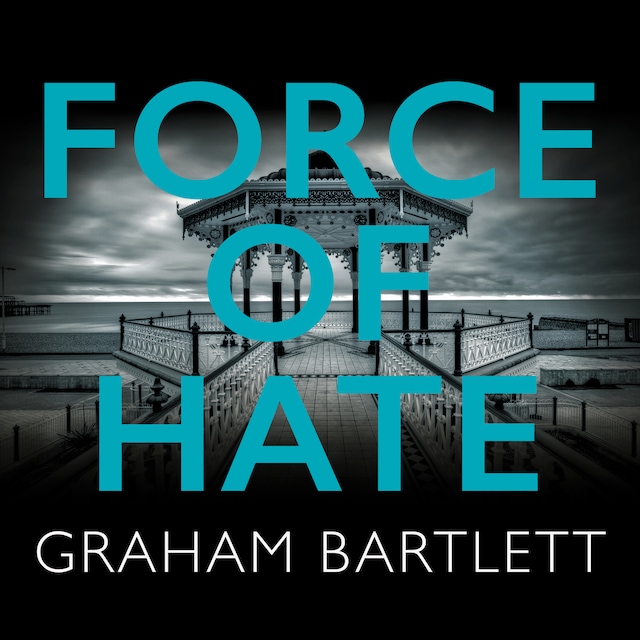 Book cover for Force of Hate - Jo Howe series - From the top ten bestselling author Graham Bartlett, Book 2 (Unabridged)