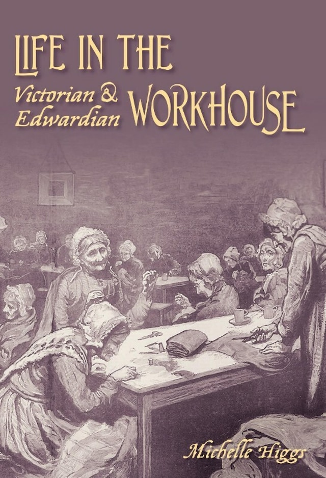 Couverture de livre pour Life in the Victorian and Edwardian Workhouse