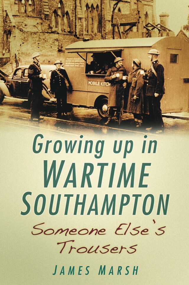 Book cover for Growing Up in Wartime Southampton: Someone Else's Trousers