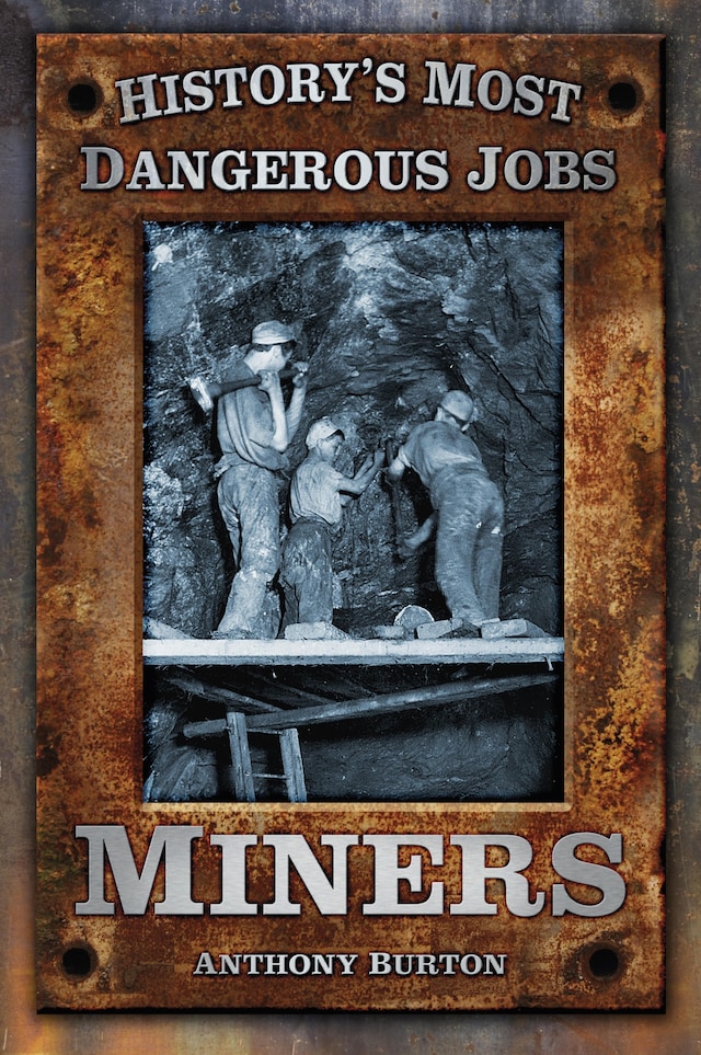 Kirjankansi teokselle History's Most Dangerous Jobs: Miners