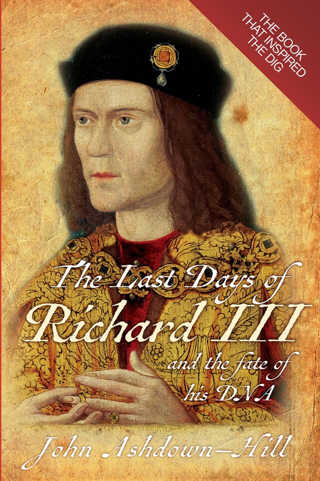 Okładka książki dla The Last Days of Richard III and the fate of his DNA