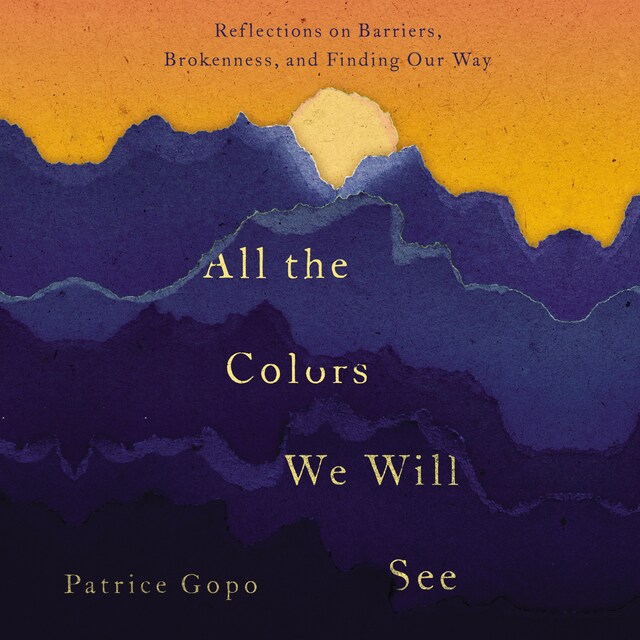 All the Colors We Will See Patrice Gopo Audiobook BookBeat