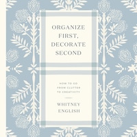 Organize First, Decorate Second