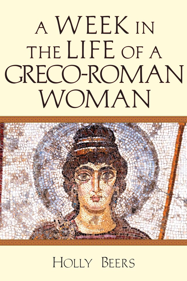 Kirjankansi teokselle A Week in the Life of a Greco-Roman Woman