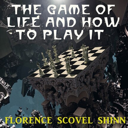 The Game of Life and How to Play It by Florence Scovel Shinn