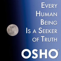 Every Human Being Is a Seeker of Truth