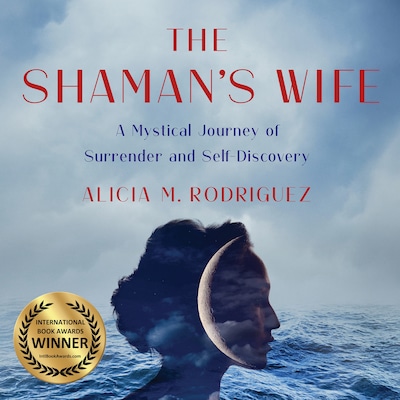 The Shaman's Wife: A Mystical Journey of Surrender and Self-Discovery
