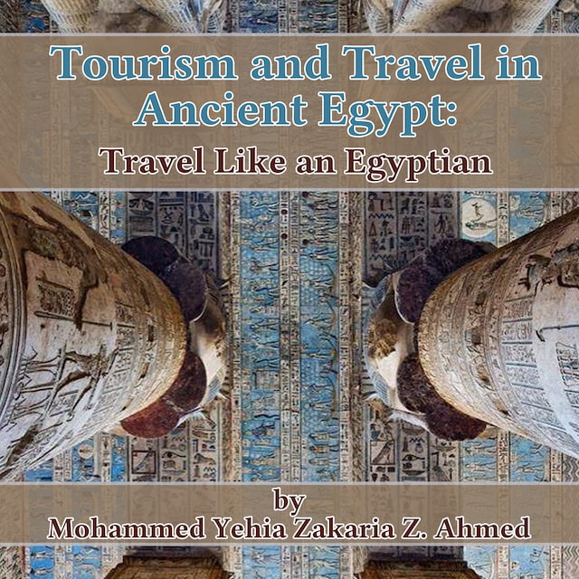 Kirjankansi teokselle Tourism and Travel in Ancient Egypt: Travel Like an Egyptian