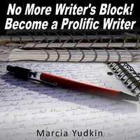 No More Writer's Block! - Become a Prolific Writer (Unabridged)