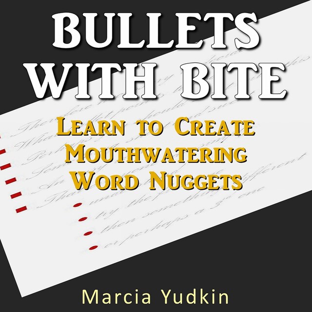 Bullets with Bite - Learn to Create Mouthwatering Word Nuggets (Unabridged)