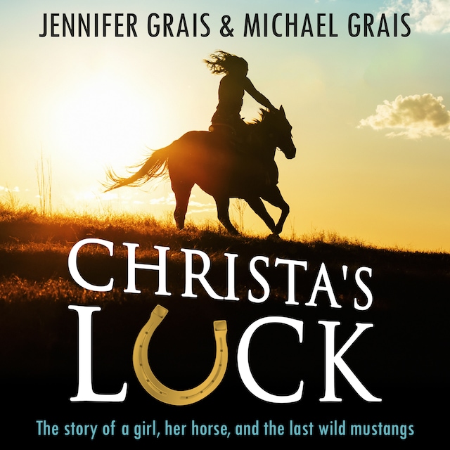 Book cover for Christa's Luck, The story of a girl, her horse, and the last wild mustangs