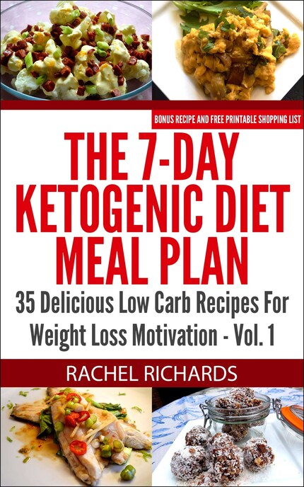 The 7-Day Ketogenic Diet Meal Plan: 35 Delicious Low Carb Recipes For  Weight Loss Motivation - Volume 1 - Rachel Richards - E-kirja - BookBeat