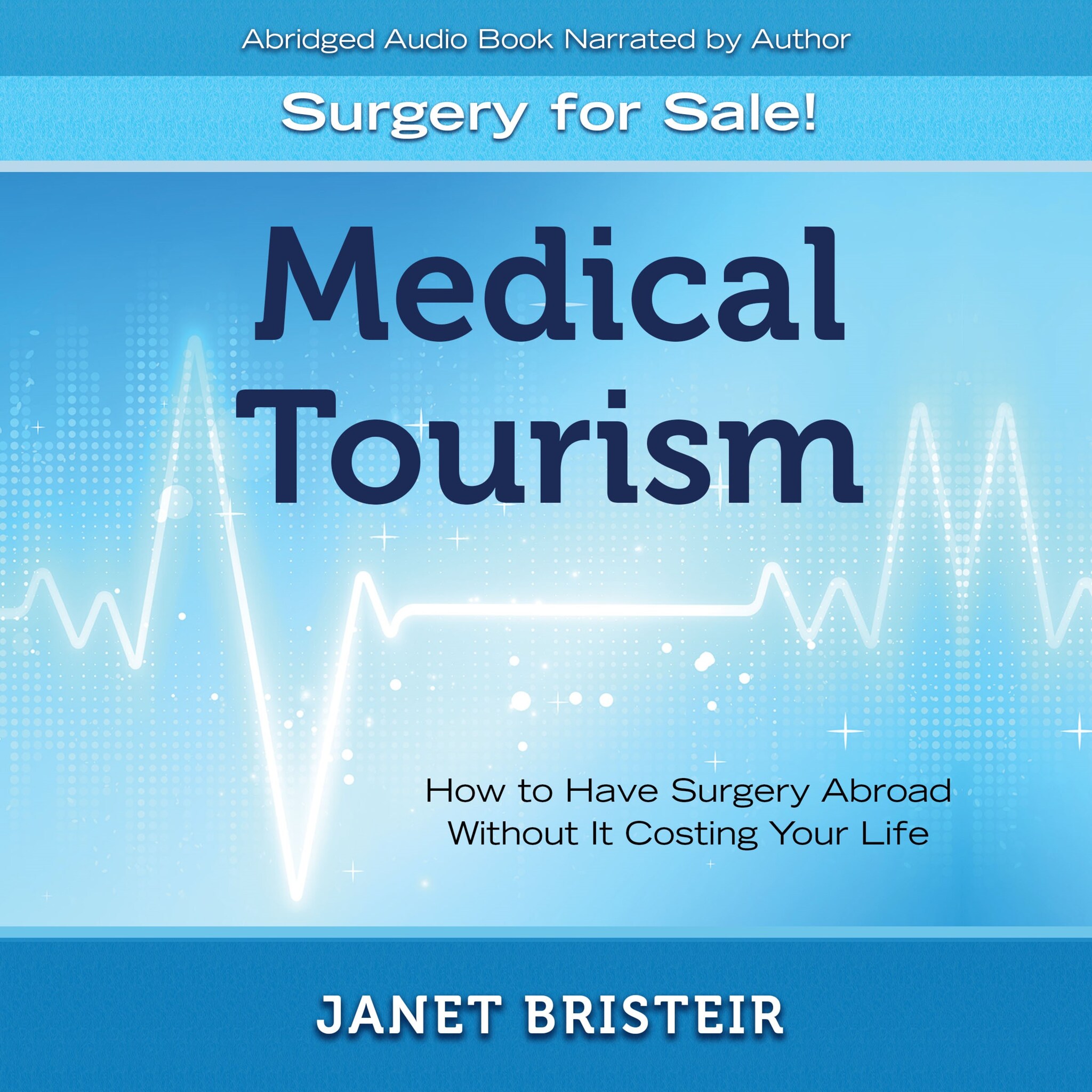 Medical Tourism – Surgery for Sale!: How to Have Surgery Abroad Without It Costing Your Life ilmaiseksi