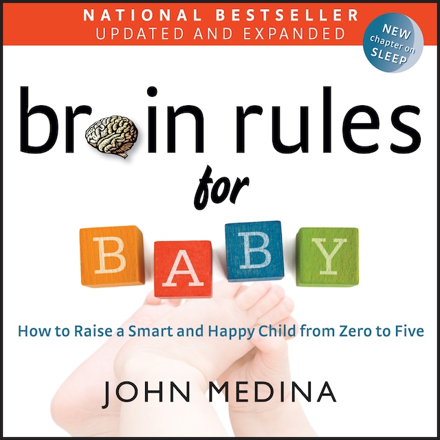 Brain Rules for Baby (Updated and Expanded) - How to Raise a Smart and Happy Child from Zero to Five (unabridged)
